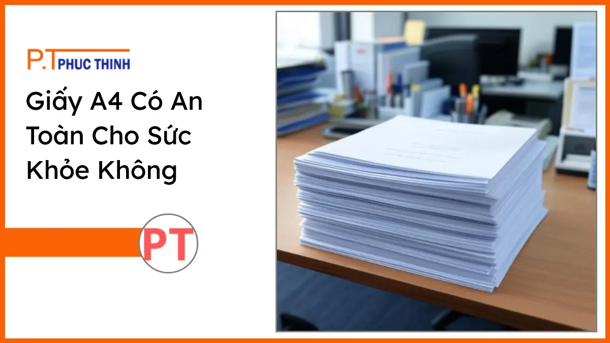Chồng giấy A4 trắng sáng PT Phúc Thịnh trên bàn làm việc gọn gàng an toàn cho sức khỏe.