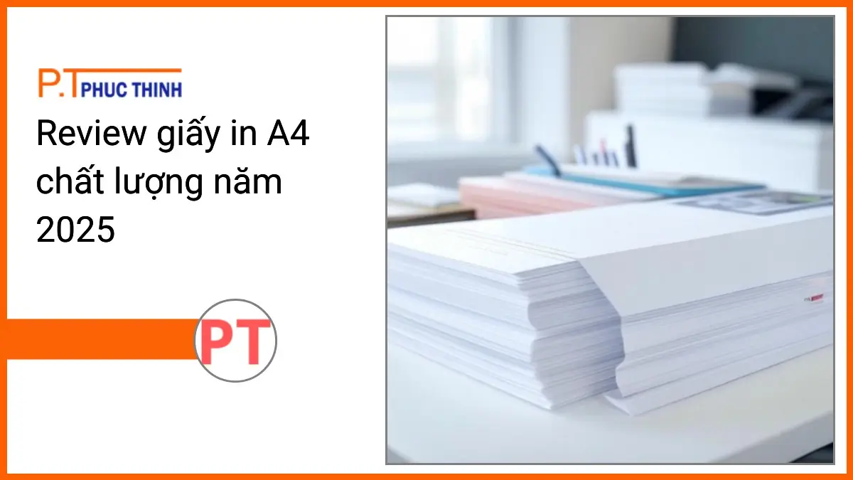 Chồng giấy in A4 chất lượng PT Phúc Thịnh trên bàn làm việc văn phòng gọn gàng chuẩn bị chọn mua năm 2025