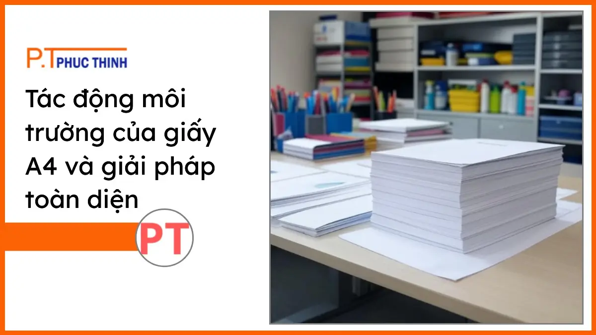 Chồng giấy in A4 trắng sáng và văn phòng phẩm đa dạng của PT Phúc Thịnh trên bàn làm việc hiện đại, thể hiện tác động môi trường và giải pháp toàn diện.