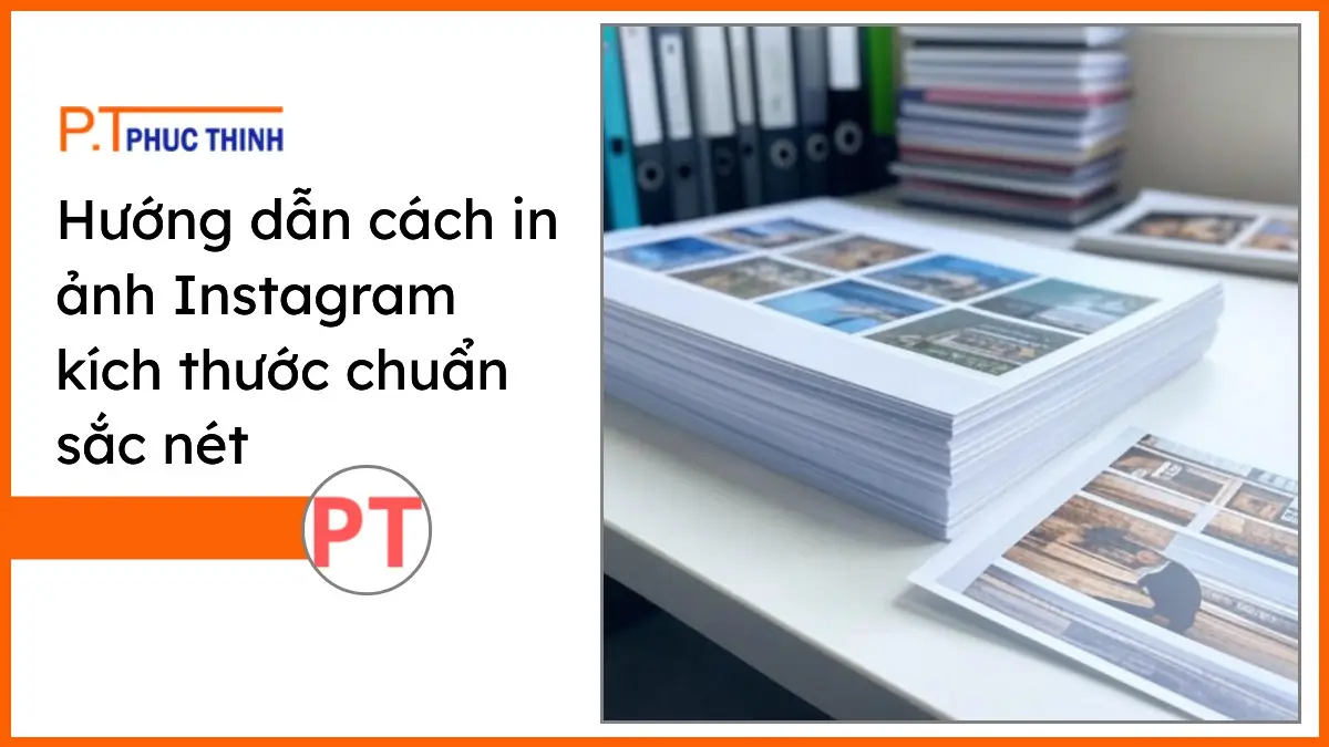 Chồng giấy in A4 trắng sáng và văn phòng phẩm PT Phúc Thịnh trên bàn làm việc gọn gàng với ảnh Instagram in sắc nét.