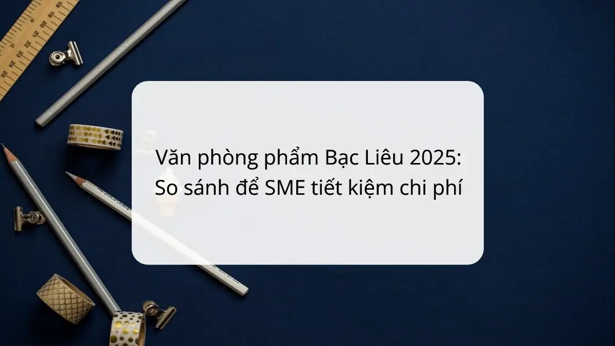 So sánh văn phòng phẩm Bạc Liêu 2025, giúp SME tiết kiệm 10-20% với PT Phúc Thịnh.