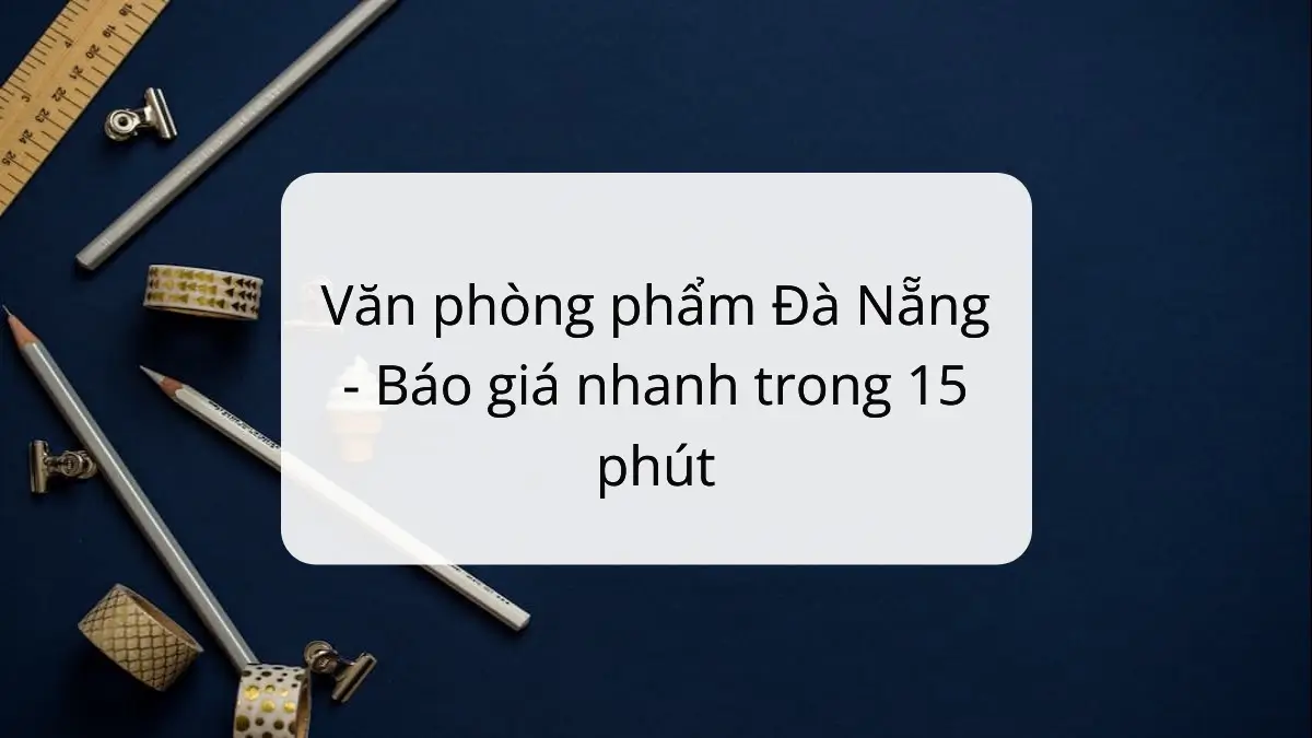 Báo giá văn phòng phẩm Đà Nẵng nhanh chóng từ PT Phúc Thịnh, tiết kiệm chi phí cho doanh nghiệp.