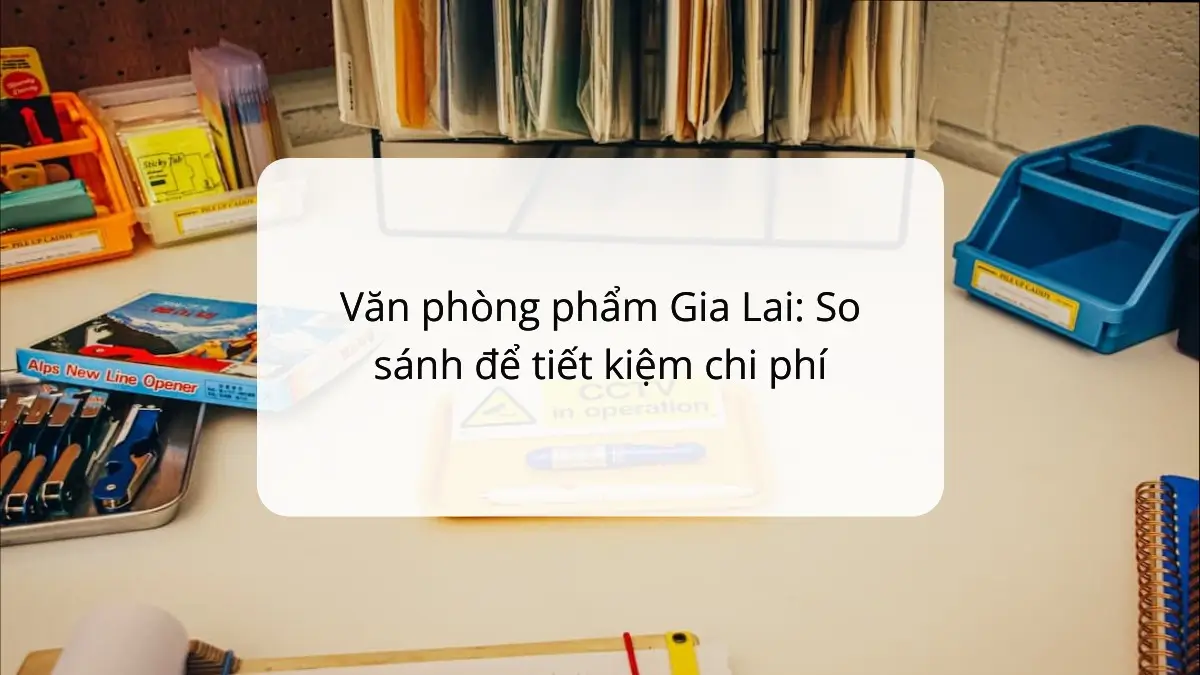 So sánh văn phòng phẩm Gia Lai giúp tiết kiệm 20% chi phí, giải pháp từ PT Phúc Thịnh