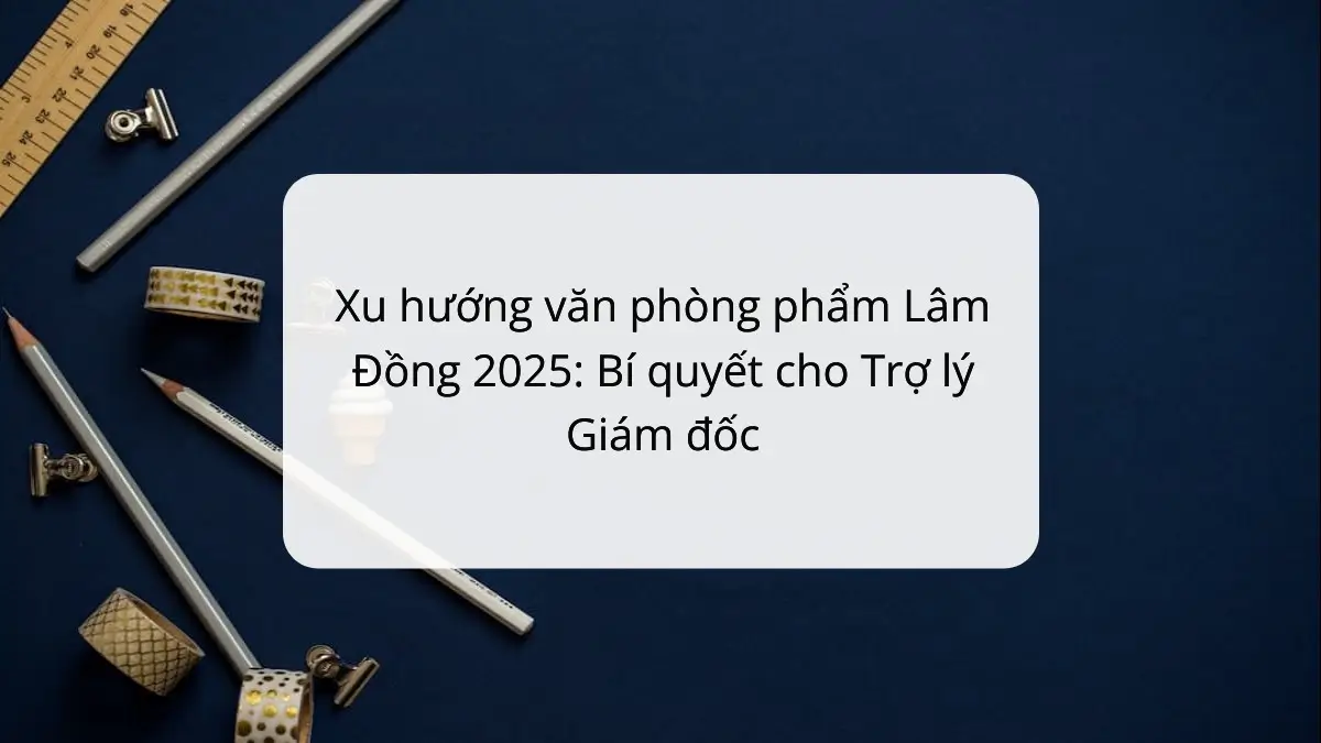 Hình ảnh minh họa xu hướng văn phòng phẩm Lâm Đồng 2025, bí quyết cho trợ lý giám đốc với sản phẩm PT Phúc Thịnh.