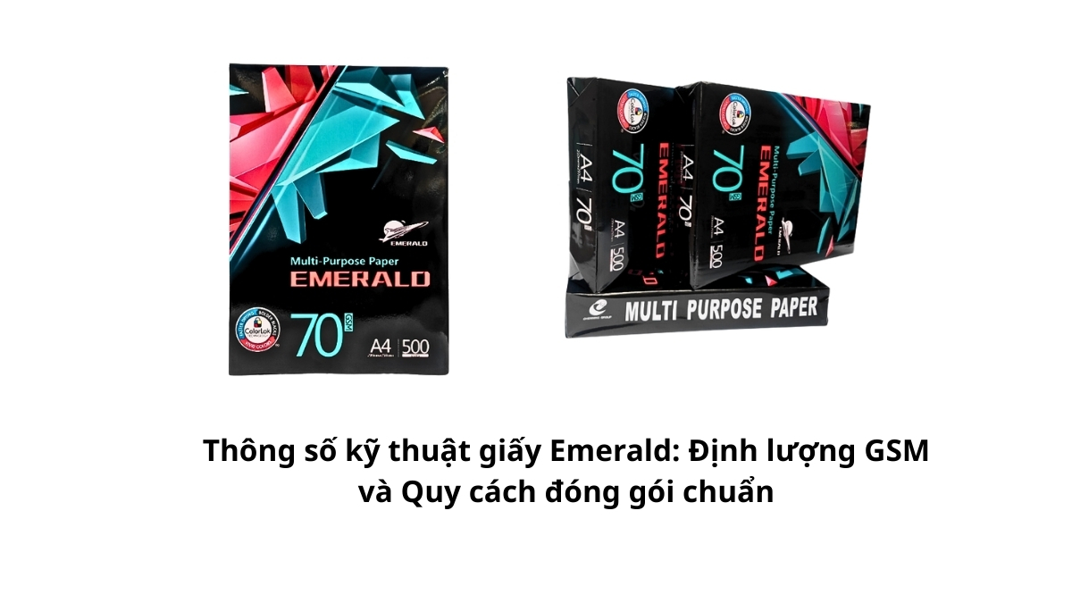 Tổng hợp chi tiết Thông số kỹ thuật giấy Emerald: Định lượng GSM và Quy cách đóng gói chuẩn. Cam kết hàng chính hãng, đủ số tờ, giá sỉ tốt nhất tại Phúc Thịnh. Mua ngay!