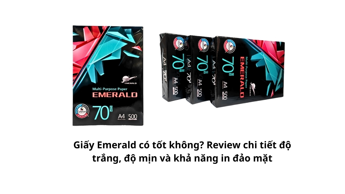 Giấy Emerald có tốt không? Review chi tiết độ trắng, độ mịn và khả năng in đảo mặt để chọn giấy in phù hợp. Hàng chính hãng, không kẹt giấy, giá sỉ tại Phúc Thịnh. Xem ngay!