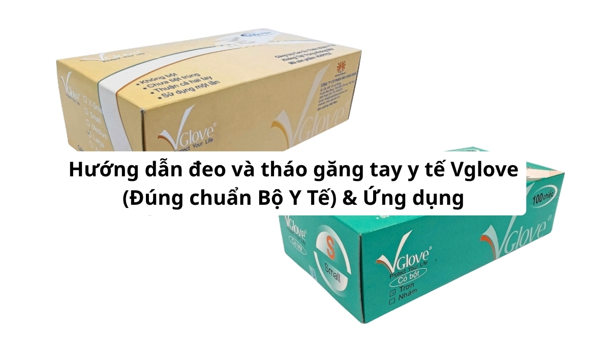 Hướng dẫn đeo và tháo găng tay y tế Vglove (Đúng chuẩn Bộ Y Tế) & Ứng dụng. Phúc Thịnh: giá tốt, chính hãng, giao nhanh. Xem ngay hôm nay!