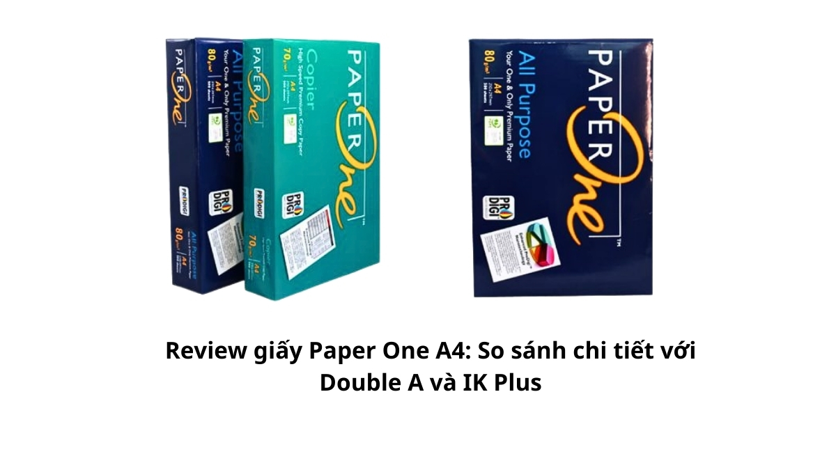 Ba ram giấy Paper One A4, Double A và IK Plus đặt cạnh nhau để so sánh bao bì và độ nhận diện thương hiệu thực tế.