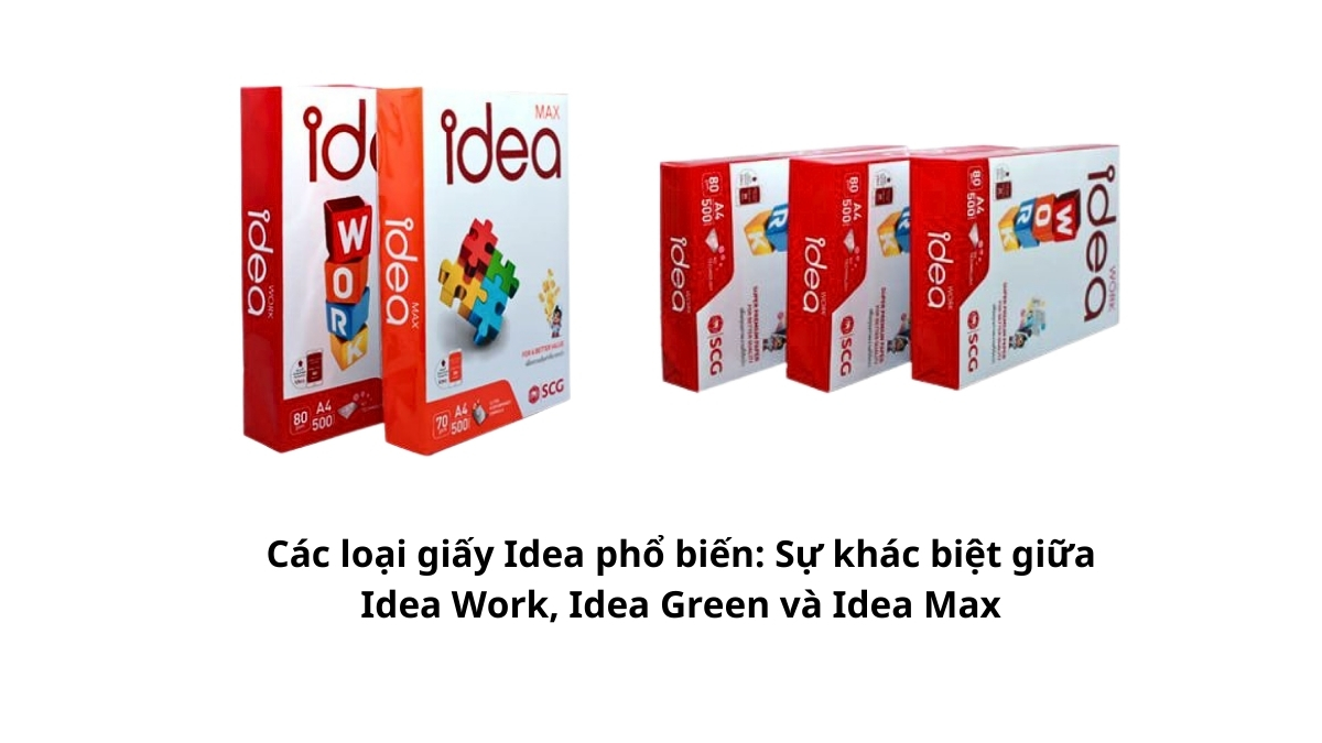 Phân tích các loại giấy Idea phổ biến: Sự khác biệt giữa Idea Work, Idea Green và Idea Max giúp bạn chọn đúng giấy in, tối ưu chi phí tại PT Phúc Thịnh. Xem ngay!