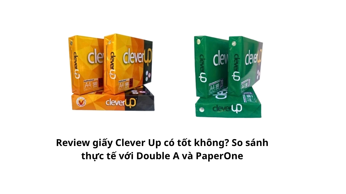 Review giấy Clever Up có tốt không? So sánh thực tế với Double A và PaperOne giúp bạn chọn giấy in chất lượng, không kẹt giấy với chi phí tối ưu. Xem giá sỉ tại Phúc Thịnh!