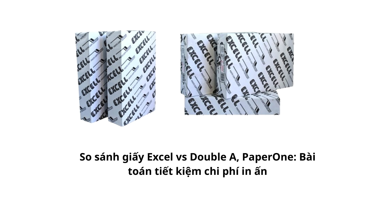 Đâu là lựa chọn tối ưu? So sánh giấy Excel vs Double A, PaperOne: Bài toán tiết kiệm chi phí in ấn cho doanh nghiệp. Xem báo giá sỉ tại PT Phúc Thịnh ngay!