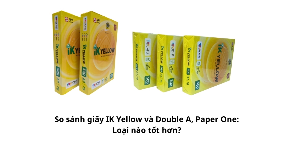 Bảng so sánh giấy IK Yellow và Double A, Paper One chi tiết về thông số kỹ thuật, độ trắng và giá bán.