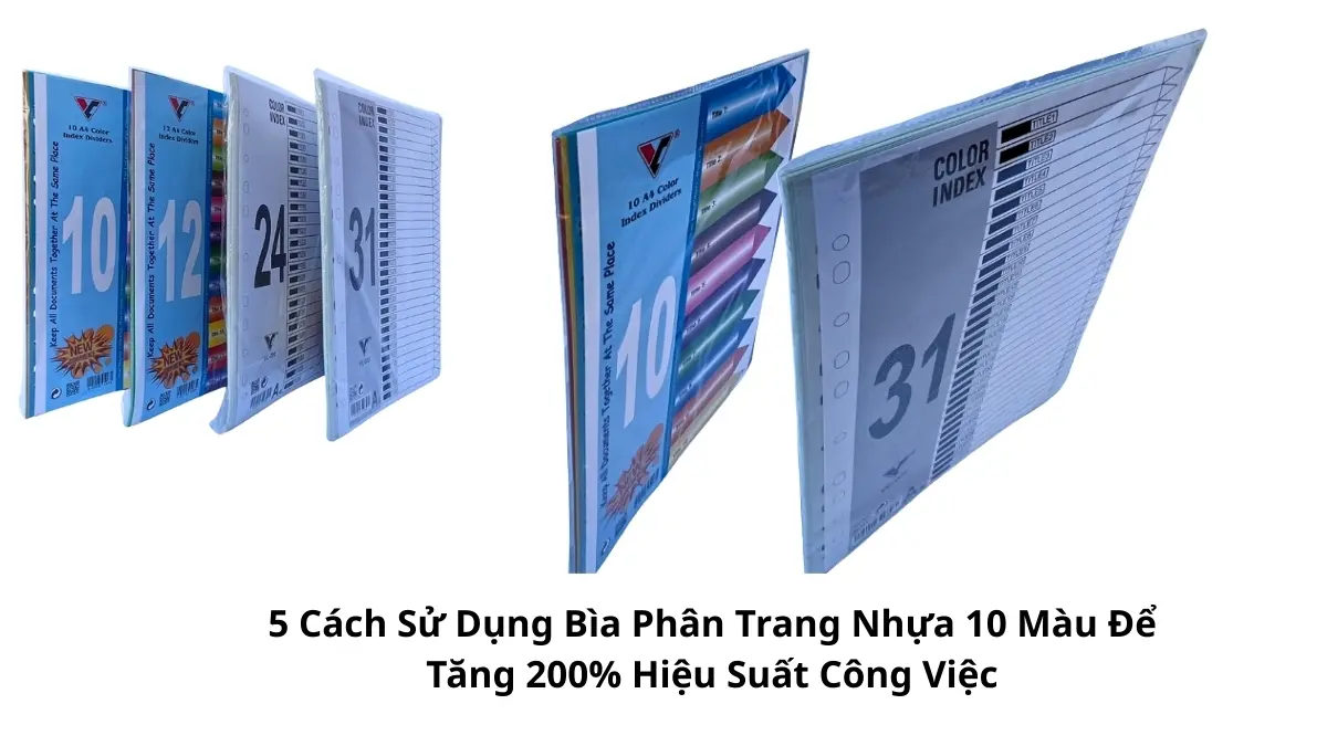 Tổng hợp 5 cách sử dụng bìa phân trang nhựa 10 màu giúp nhân viên văn phòng sắp xếp tài liệu khoa học và tăng 200% hiệu suất công việc hằng ngày.