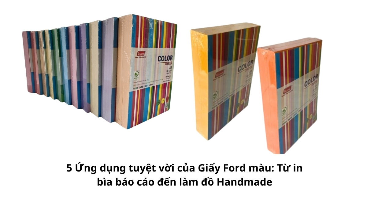 Tổng hợp các sản phẩm sáng tạo minh họa cho 5 Ứng dụng tuyệt vời của Giấy Ford màu: Từ in bìa báo cáo đến làm đồ Handmade, thiệp và hoa giấy.