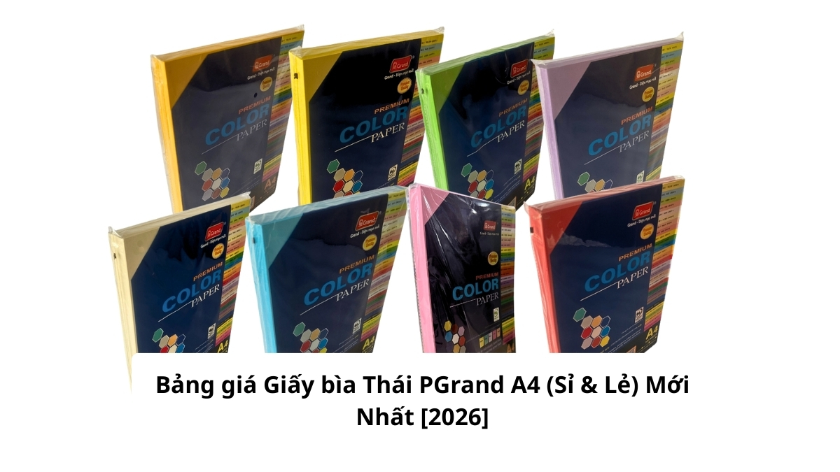ảng niêm yết giá giấy bìa Thái PGrand A4 chi tiết cho khách mua sỉ và lẻ cập nhật năm 2026 với đầy đủ mức chiết khấu.
