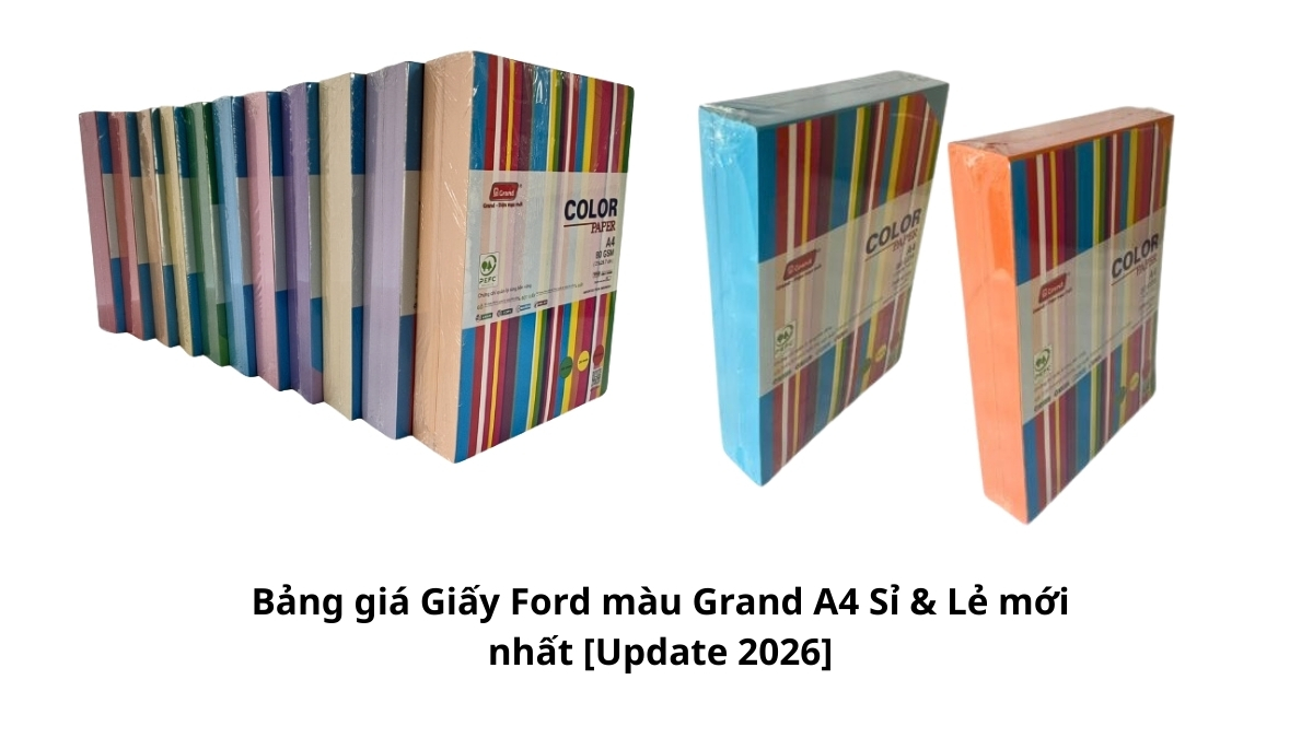Chi tiết Bảng giá Giấy Ford màu Grand A4 Sỉ & Lẻ mới nhất [Update 2026] với các mức chiết khấu hấp dẫn cho đại lý và doanh nghiệp.