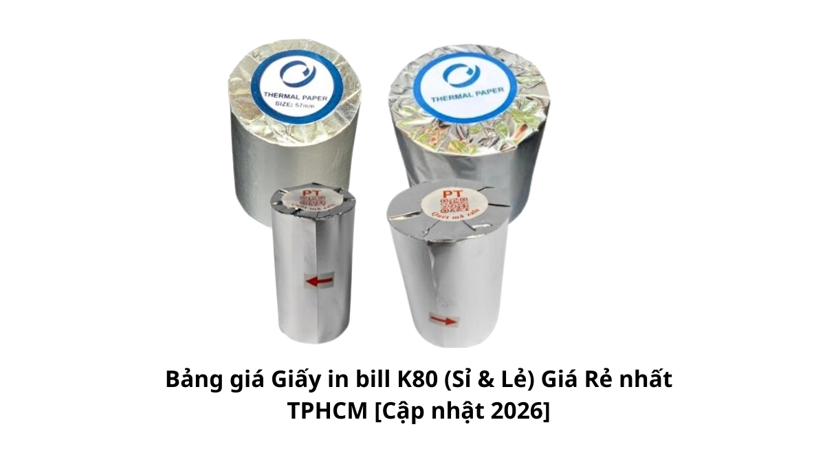 Bảng giá chi tiết các loại giấy in bill K80 phi 45, 60, 80mm được phân phối sỉ và lẻ với mức giá rẻ nhất tại thị trường TPHCM cập nhật năm 2026.