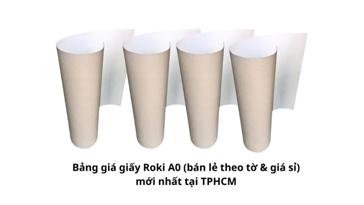 Bảng Giá Giấy Roki A0 (Sỉ & Lẻ) Mới Nhất Tại TPHCM [Cập Nhật]