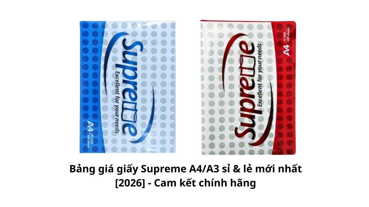 Chi tiết Bảng giá giấy Supreme A4/A3 sỉ & lẻ mới nhất [2026] cập nhật các mức chiết khấu cho doanh nghiệp tại PT Phúc Thịnh.