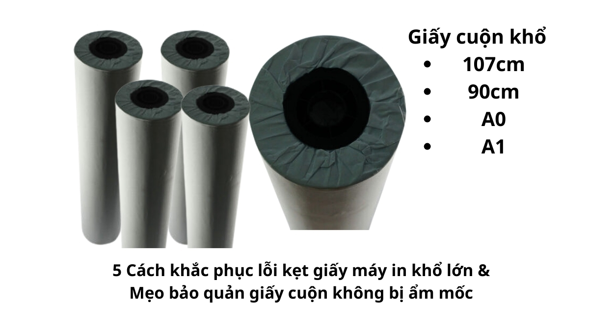 tổng hợp 5 cách khắc phục lỗi kẹt giấy máy in khổ lớn và mẹo bảo quản giấy cuộn không bị ẩm mốc hiệu quả nhất.
