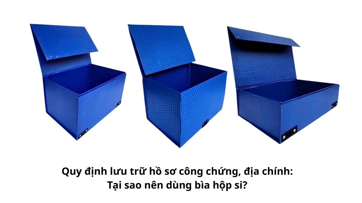 Tuân thủ quy định lưu trữ hồ sơ công chứng địa chính và lý do tại sao nên dùng bìa hộp si để bảo vệ văn bản quan trọng.