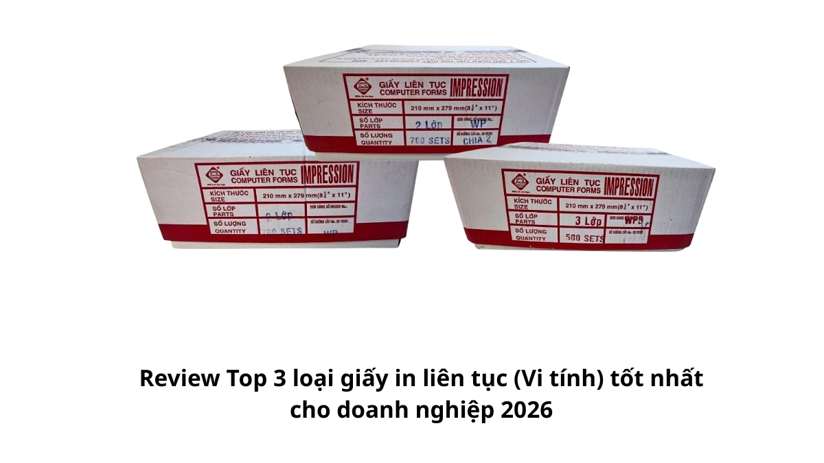 Bảng xếp hạng 3 loại giấy in liên tục vi tính được các doanh nghiệp đánh giá cao nhất năm 2026 về độ bền và chất lượng mực.