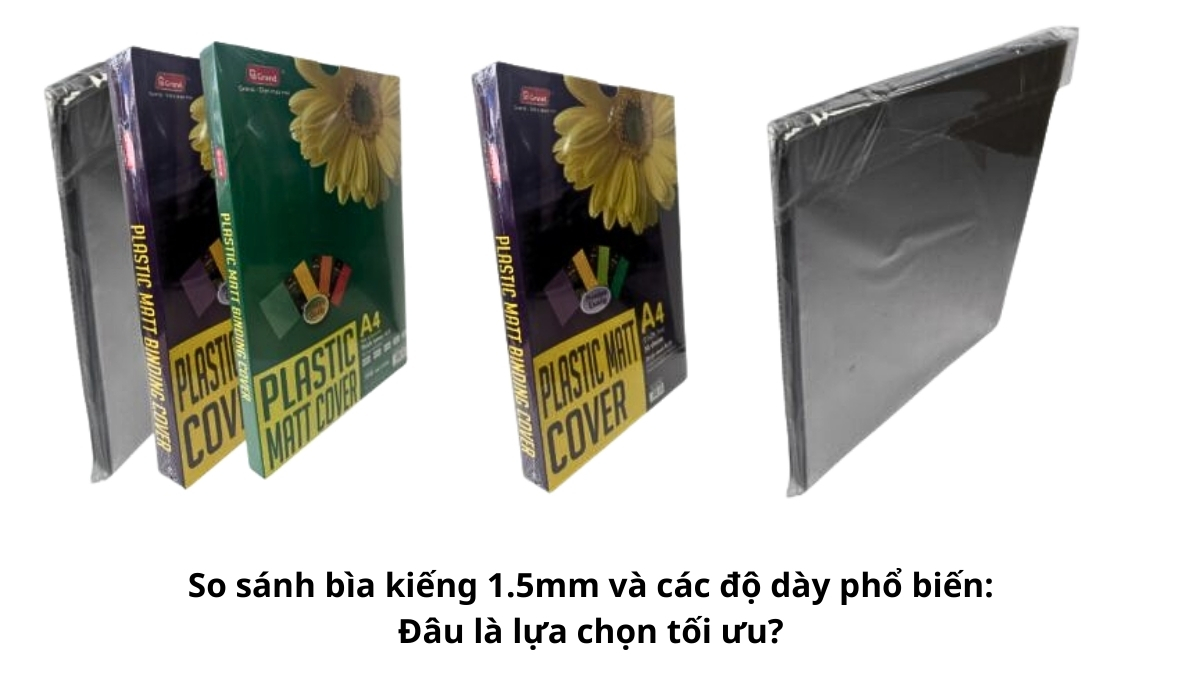 Bảng so sánh bìa kiếng 1.5mm và các độ dày phổ biến về độ cứng, độ trong suốt và khả năng bảo vệ tài liệu.