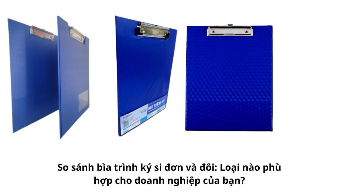 Bảng so sánh bìa trình ký si đơn và đôi giúp doanh nghiệp lựa chọn sản phẩm phù hợp với nhu cầu văn phòng.