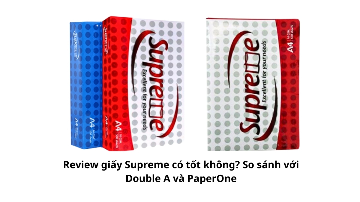 Ba ram giấy in Supreme, Double A và PaperOne đặt cạnh nhau để so sánh bao bì, độ dày và độ trắng sáng thực tế của từng loại.