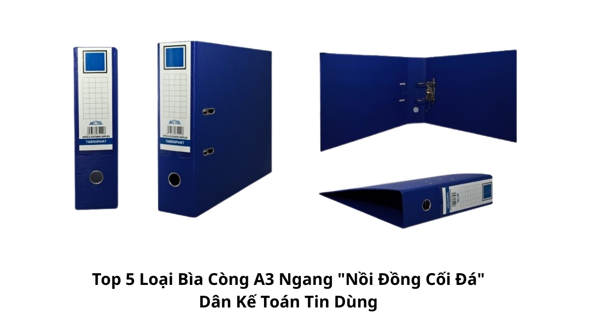 Tổng hợp Top 5 Loại Bìa Còng A3 Ngang "Nồi Đồng Cối Đá" Dân Kế Toán Tin Dùng với gáy lớn và khóa kẹp chắc chắn tại văn phòng phẩm PT Phúc Thịnh.