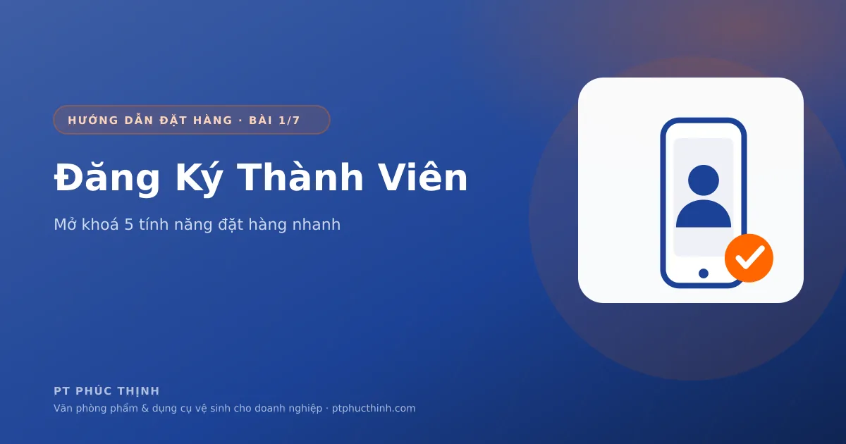 Đăng ký thành viên mua văn phòng phẩm online tại Phúc Thịnh để mở khoá 5 tính năng đặt hàng nhanh