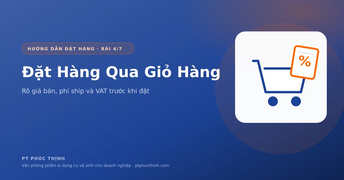 Đặt văn phòng phẩm giá rẻ qua giỏ hàng với giá công khai, phí vận chuyển và thuế VAT minh bạch