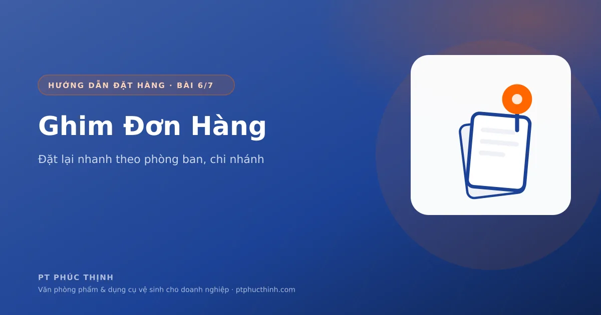 Ghim đơn hàng văn phòng phẩm theo phòng ban và chi nhánh để đặt lại nhanh mỗi tháng