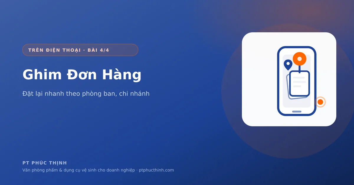 Ghim đơn hàng văn phòng phẩm trên điện thoại theo từng phòng ban và chi nhánh